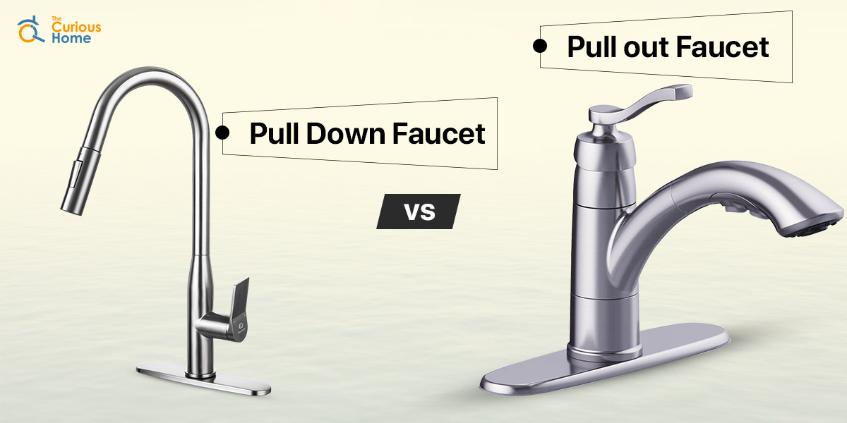 Pull Down Faucet Vs Pull Out Faucet