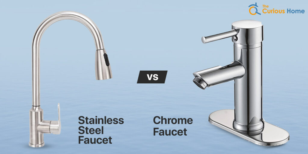 Stainless Steel Vs Chrome Faucet Which Is Better The Curious Home